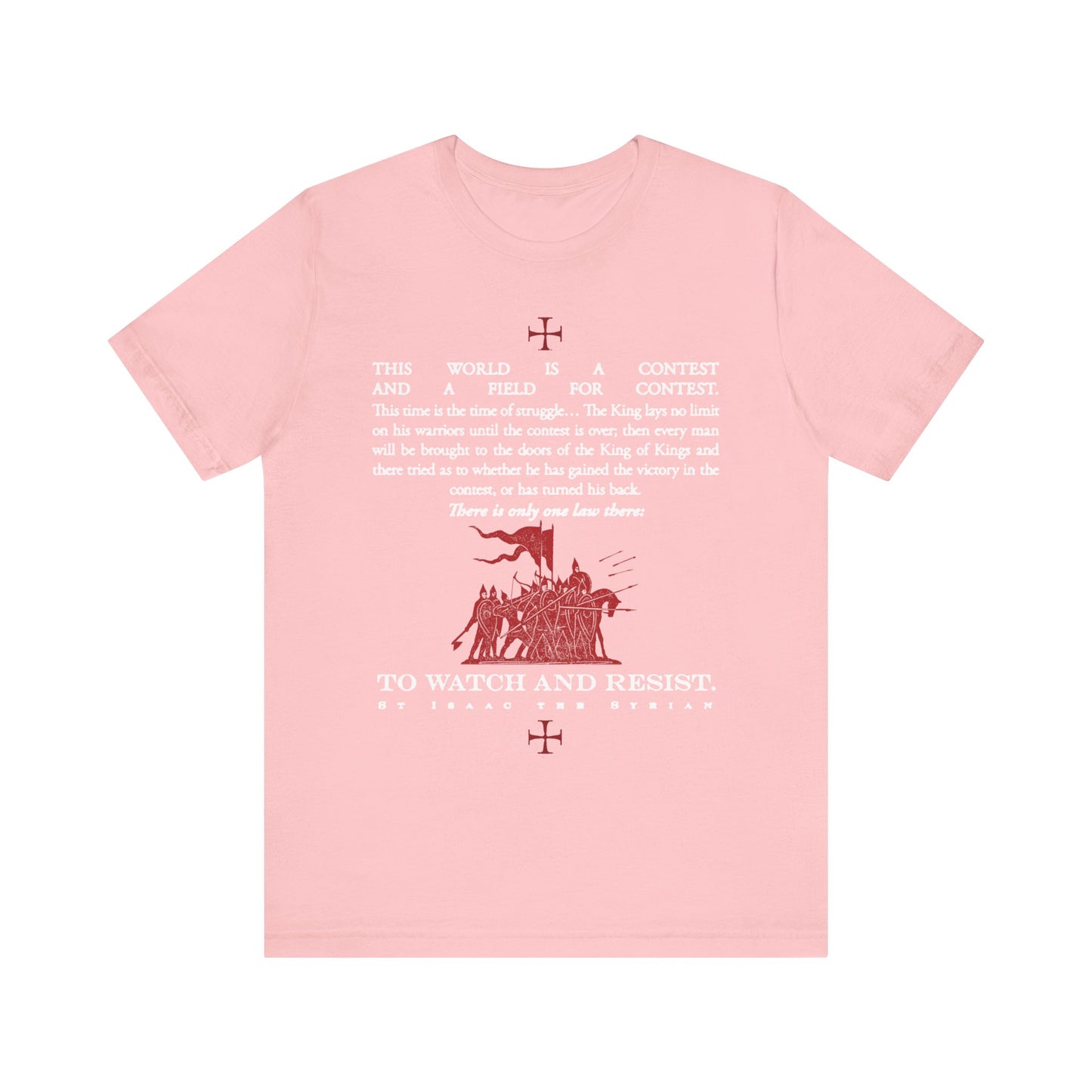 Pink "The World is a Contest | Watch and Resist" Orthodox Christian lightweight cotton unisex tee featuring a quote from St Isaac the Syrian, small red cross symbols, and an illustration of a knight on horseback—expressing spiritual virility, training, and watchfulness.