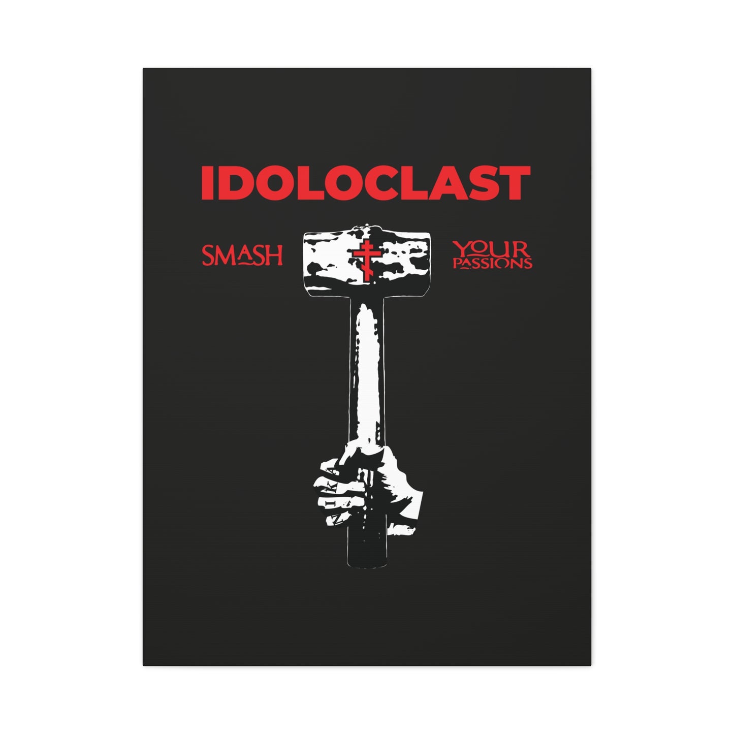 A hand wields a sledgehammer with a cross, displaying "IDOLCLAST SMASH YOUR PASSIONS"—wall art inspired by St. Macarius of Optina’s teachings. Idoloclast Idol-Smasher | Jesus Fist | ICXC NIKA | Christian Asceticism | Orthodox Art.