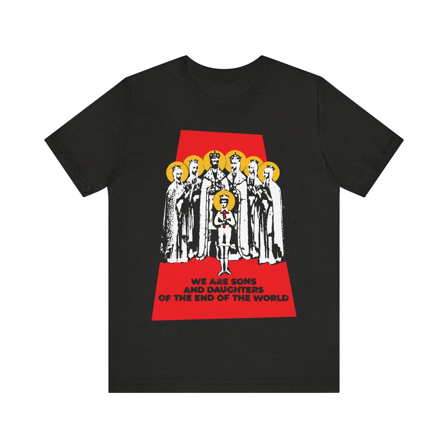 We Are Sons and Daughters of the End of the World (Royal Martyrs of Russia) No. 1 | Orthodox Christian T-Shirt