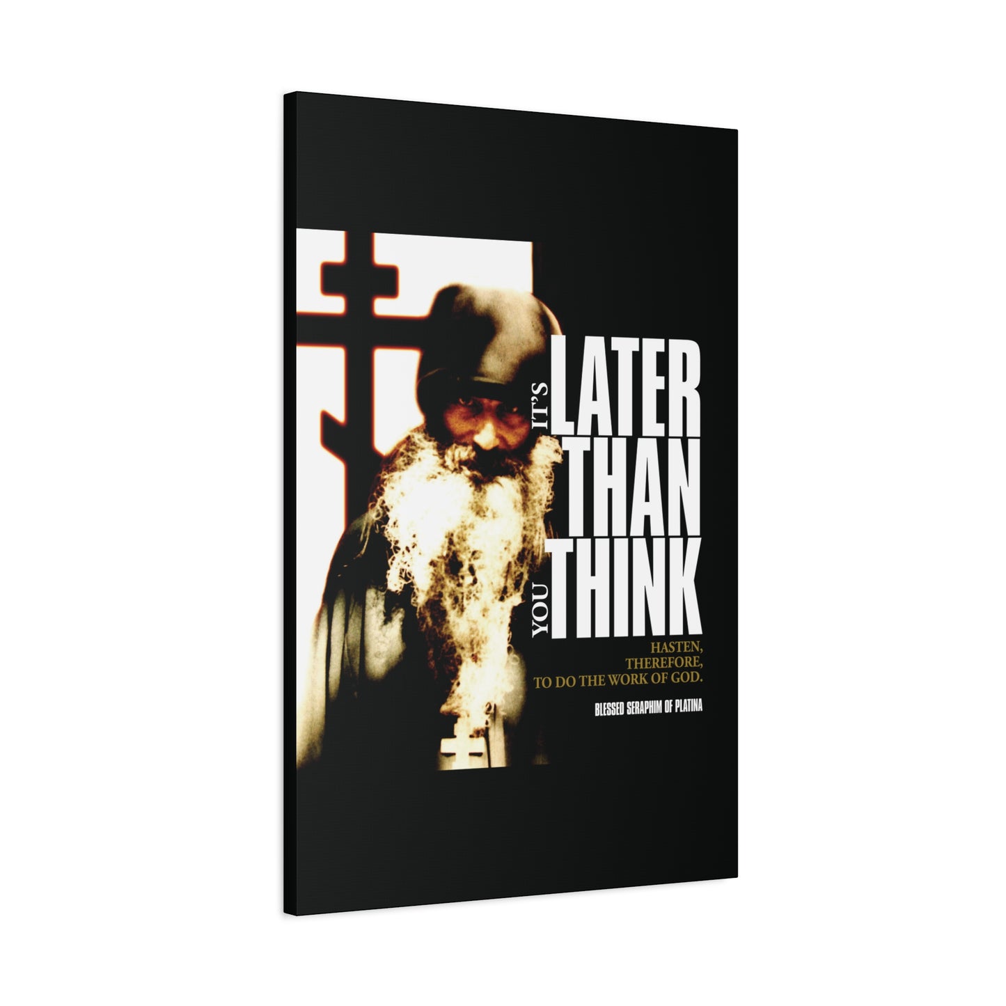 A bearded monk with a cross and the words: "It’s Later Than You Think"—Orthodox Christian canvas art inspired by Fr Seraphim Rose. Modern cinematic poster typography.