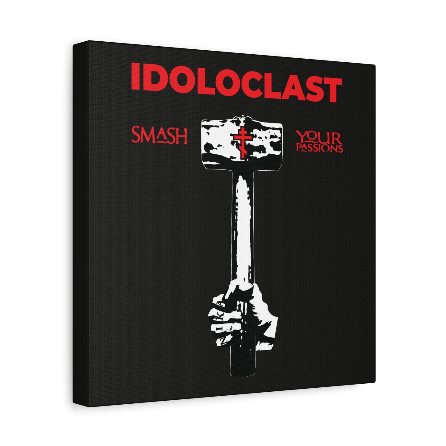 A hand wields the Idoloclast Idol-Smasher sledgehammer with a red cross; text reads "ICXC NIKA" and "Smash Your Passions," symbolizing Christian asceticism and the struggle against passions—Orthodox Christian wall art.