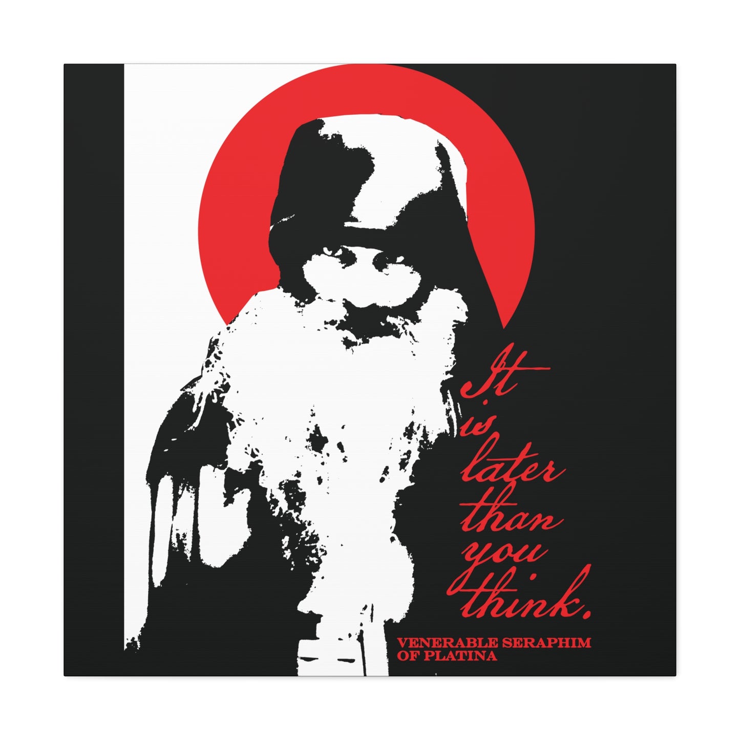 Remembrance of Death "It's Later Than You Think" canvas features a black-and-white image of Fr Seraphim Rose, haloed in red, with bold red text—a modern memento mori and tribute to Orthodox spirituality.