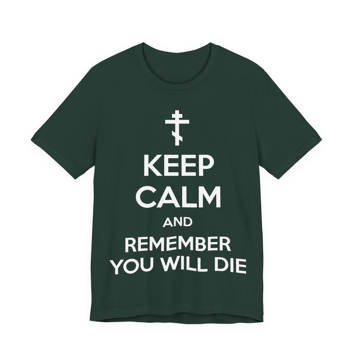 Keep Calm and Remember You Will Die | Orthodox Cross | Ascetic Ethos | Memento Mori Meme | Christian Cotton (and Heather Blend) Unisex Tee
