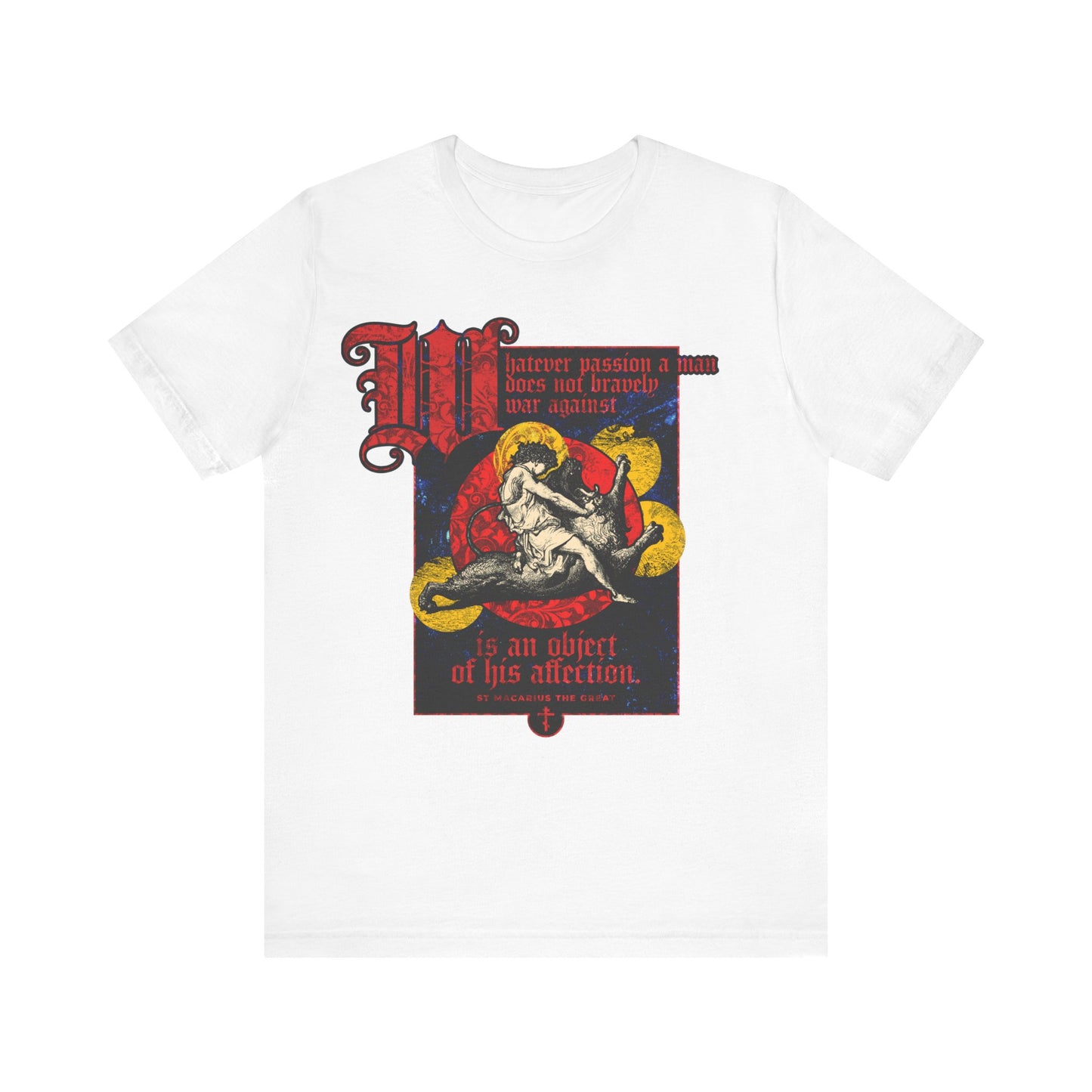Whatever Passion a Man Does Not Bravely War Against (St Macarius the Great) No. 1 | Orthodox Christian T-Shirt