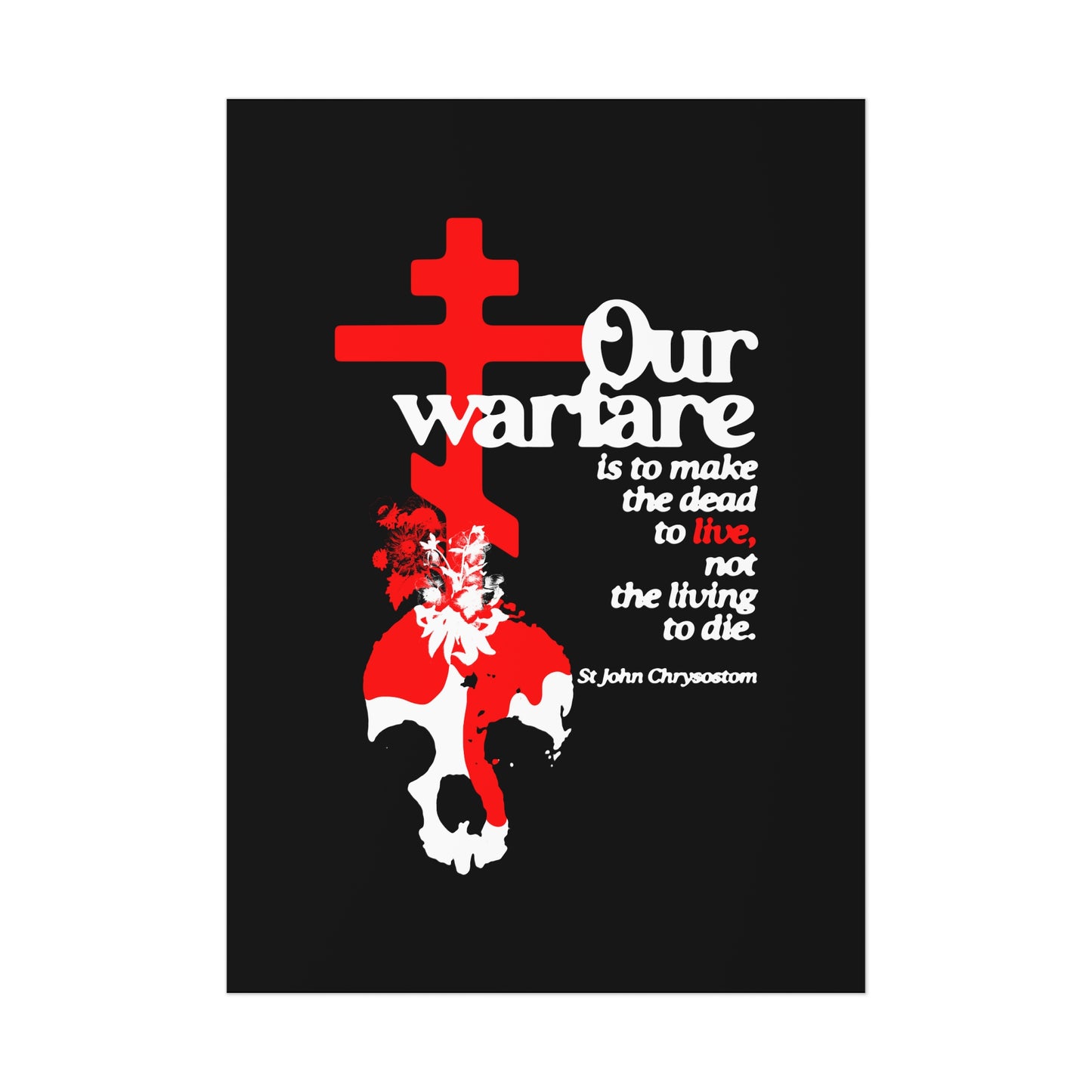 Our Warfare is the Make the Dead to Live (St. John Chrysostom) No. 1 | Orthodox Christian Art Poster
