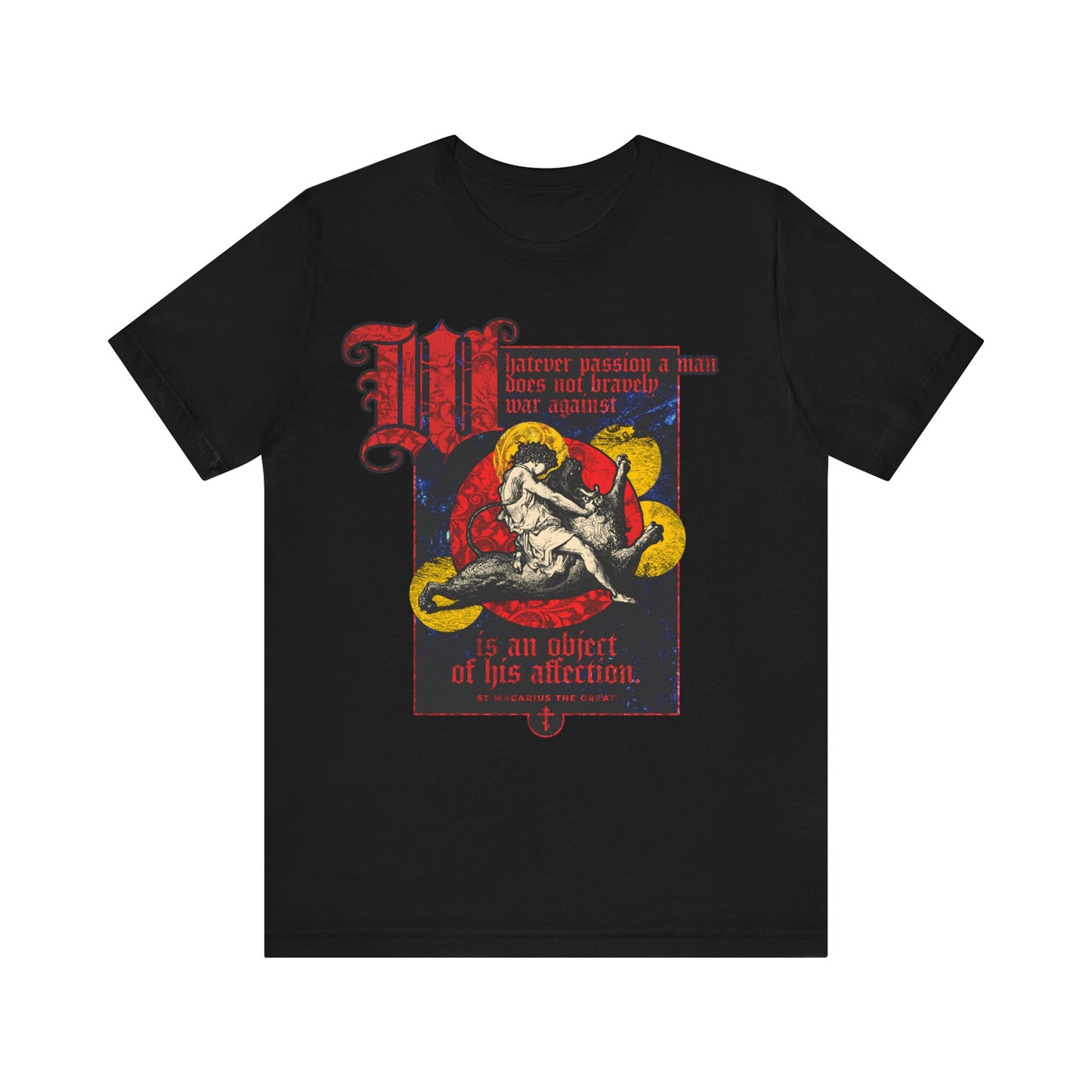 Whatever Passion a Man Does Not Bravely War Against (St Macarius the Great) No. 1 | Orthodox Christian T-Shirt