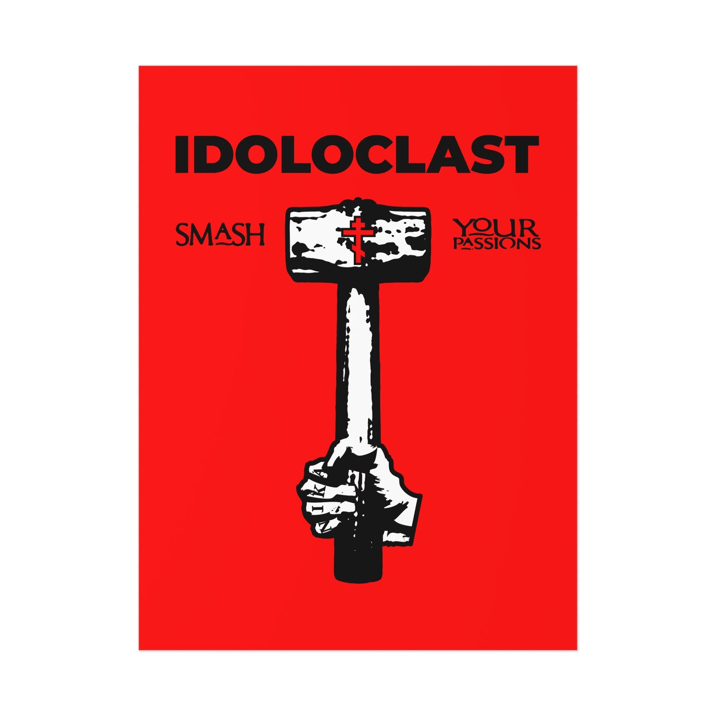 Idoloclast Idol-Smasher | Jesus NIKA Fist w/ Sledgehammer on Red Background | Smash Your Passions | Orthodox Christian Art Poster
