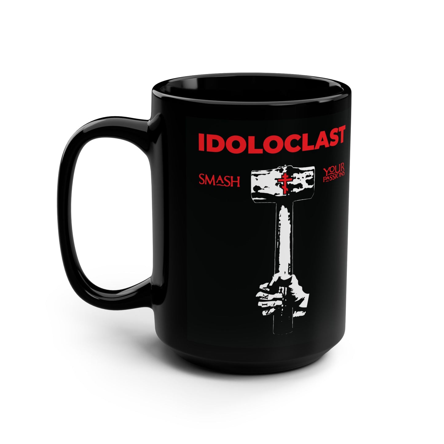 Idoloclast Idol-Smasher | Jesus Fist w/ Sledgehammer | Smash Your Passions | Orthodox Christian Black Mug