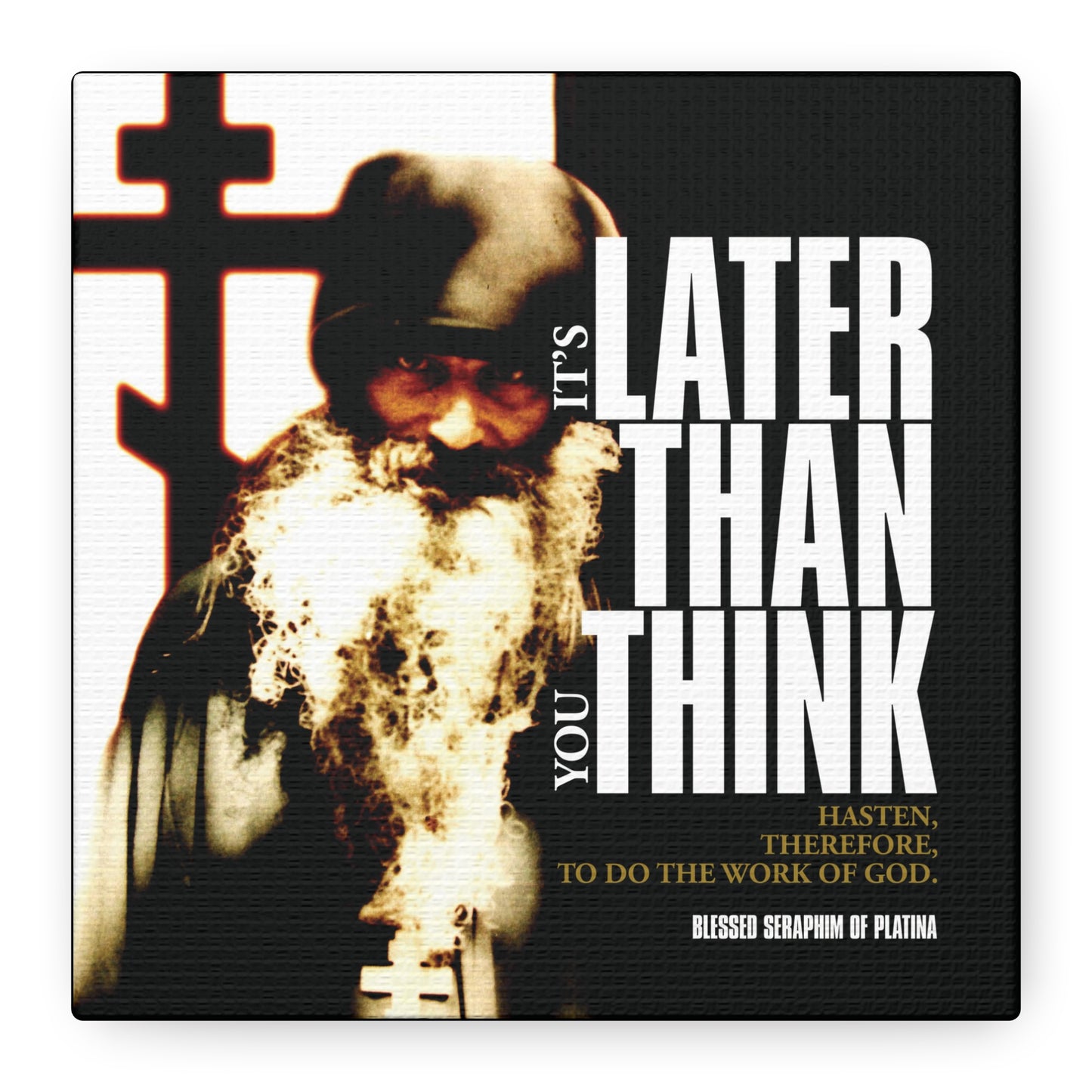 It’s Later Than You Think | Fr Seraphim Rose: A bearded monk stands before a cross—Orthodox Christian canvas art with modern cinematic poster typography, inspired by the teachings of Blessed Seraphim of Platina.