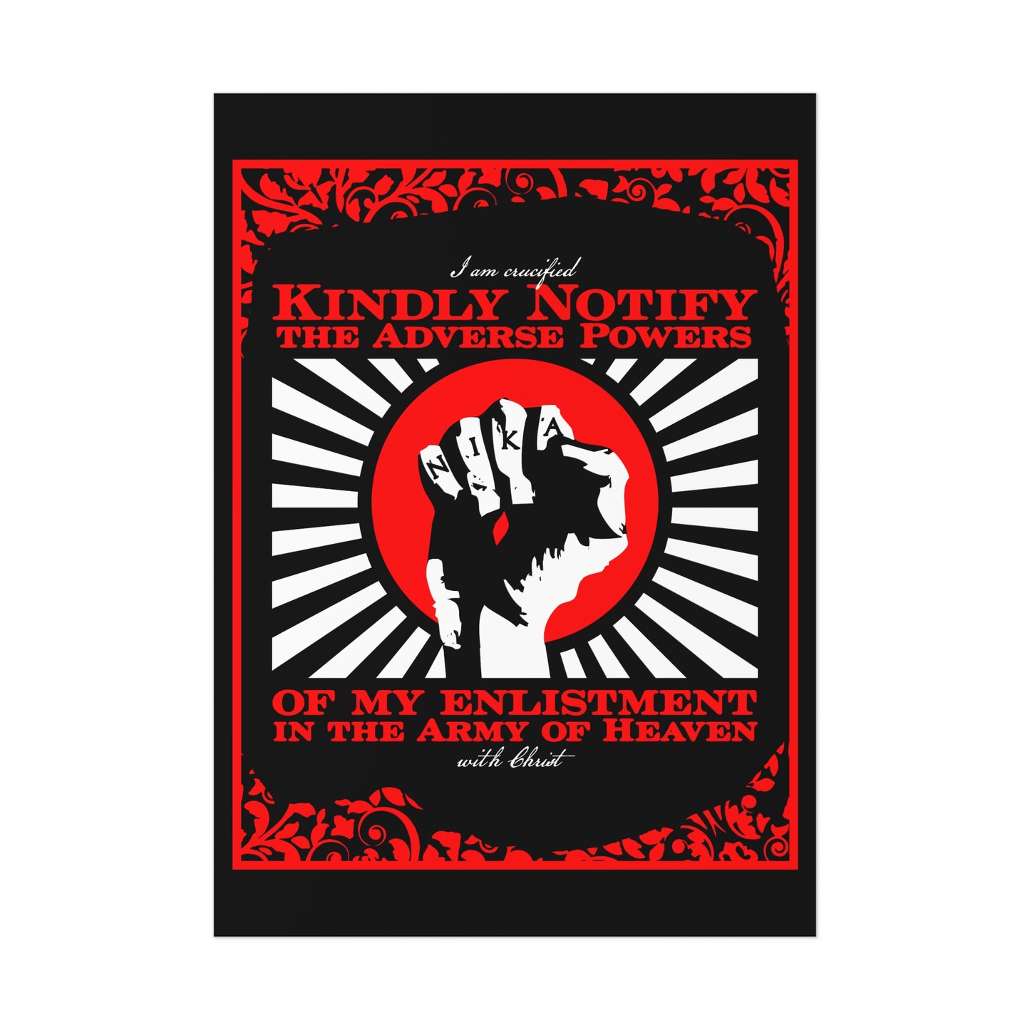 Kindly Notify the Adverse Powers of My Enlistment in the Army of Heaven | I am Crucified with Christ (Gal 2:20) | NIKA Fist | Orthodox Christian Art Poster