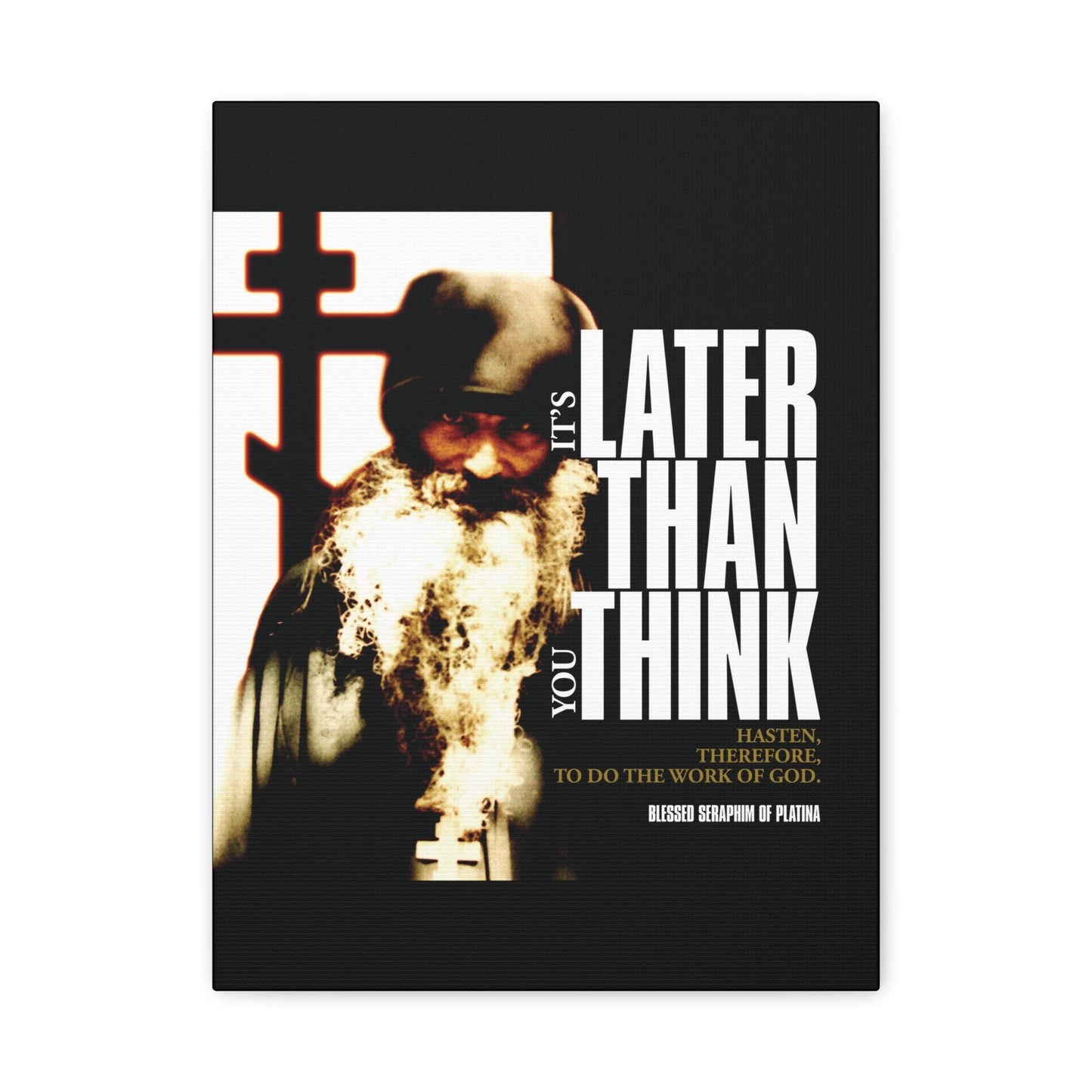 The "It's Later Than You Think" canvas art features Fr. Seraphim Rose by a cross, with bold cinematic poster typography, inspired by Orthodox Christian teachings—an evocative call to turn towards God.