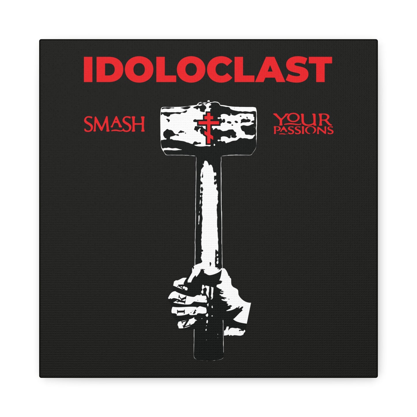 A hand holds the Idoloclast Idol-Smasher—Jesus' fist with sledgehammer—under bold red "Smash Your Passions" text, inspired by Orthodox Christian asceticism and ICXC NIKA, perfect Christian wall art.
