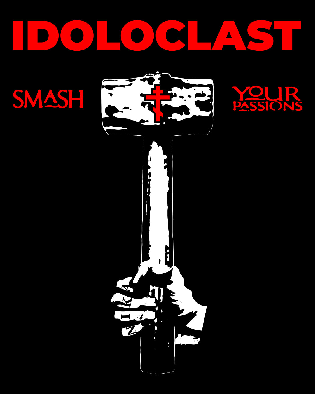 A hand wields a sledgehammer with a red cross; text reads IDOLOCLAST: SMASH YOUR PASSIONS, inspired by Orthodox asceticism. Idoloclast Idol-Smasher | Jesus Fist w/ Sledgehammer | ICXC NIKA Christian T-Shirt.