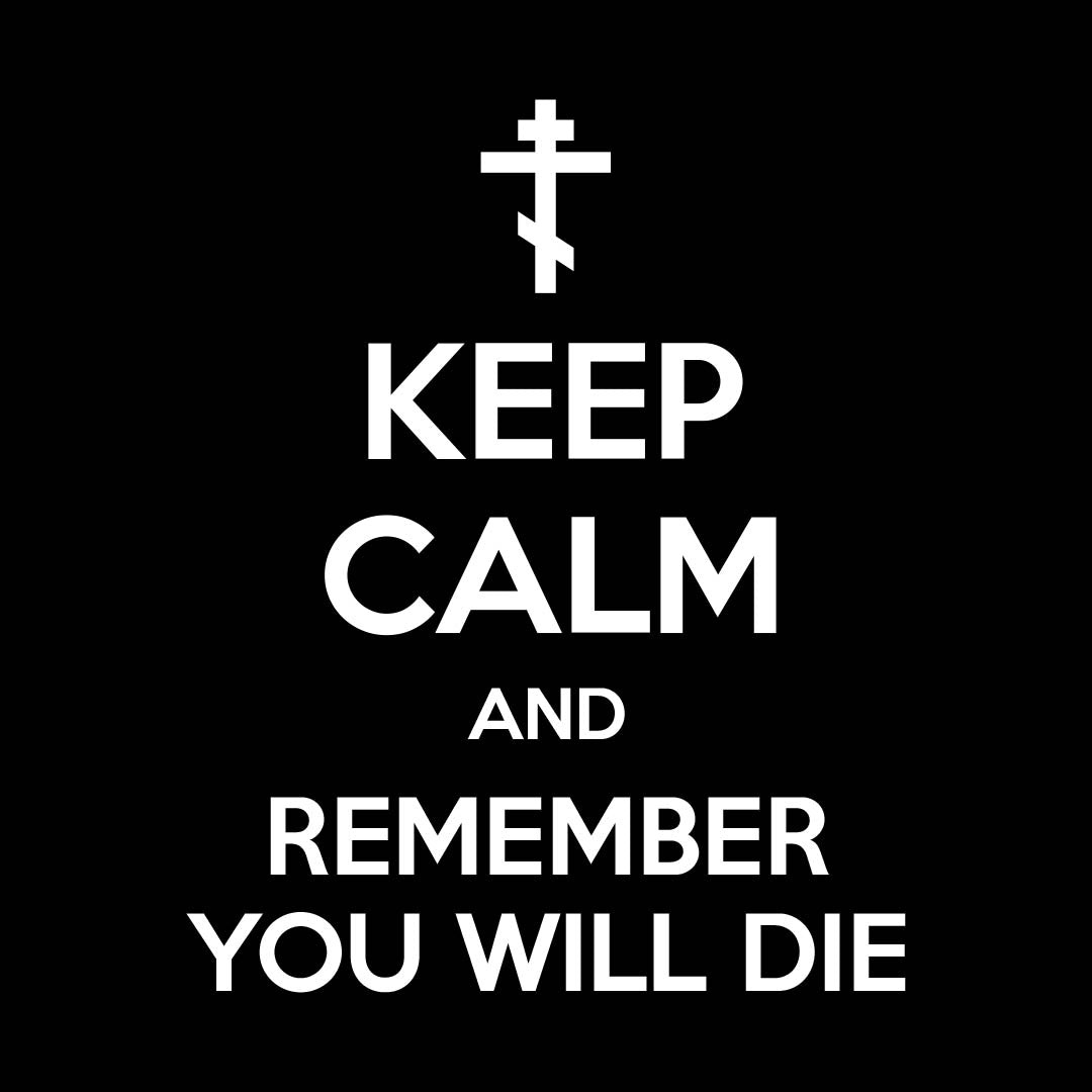 Keep Calm and Remember You Will Die | Orthodox Cross | Ascetic Ethos | Memento Mori Meme | Christian Cotton (and Heather Blend) Unisex Tee