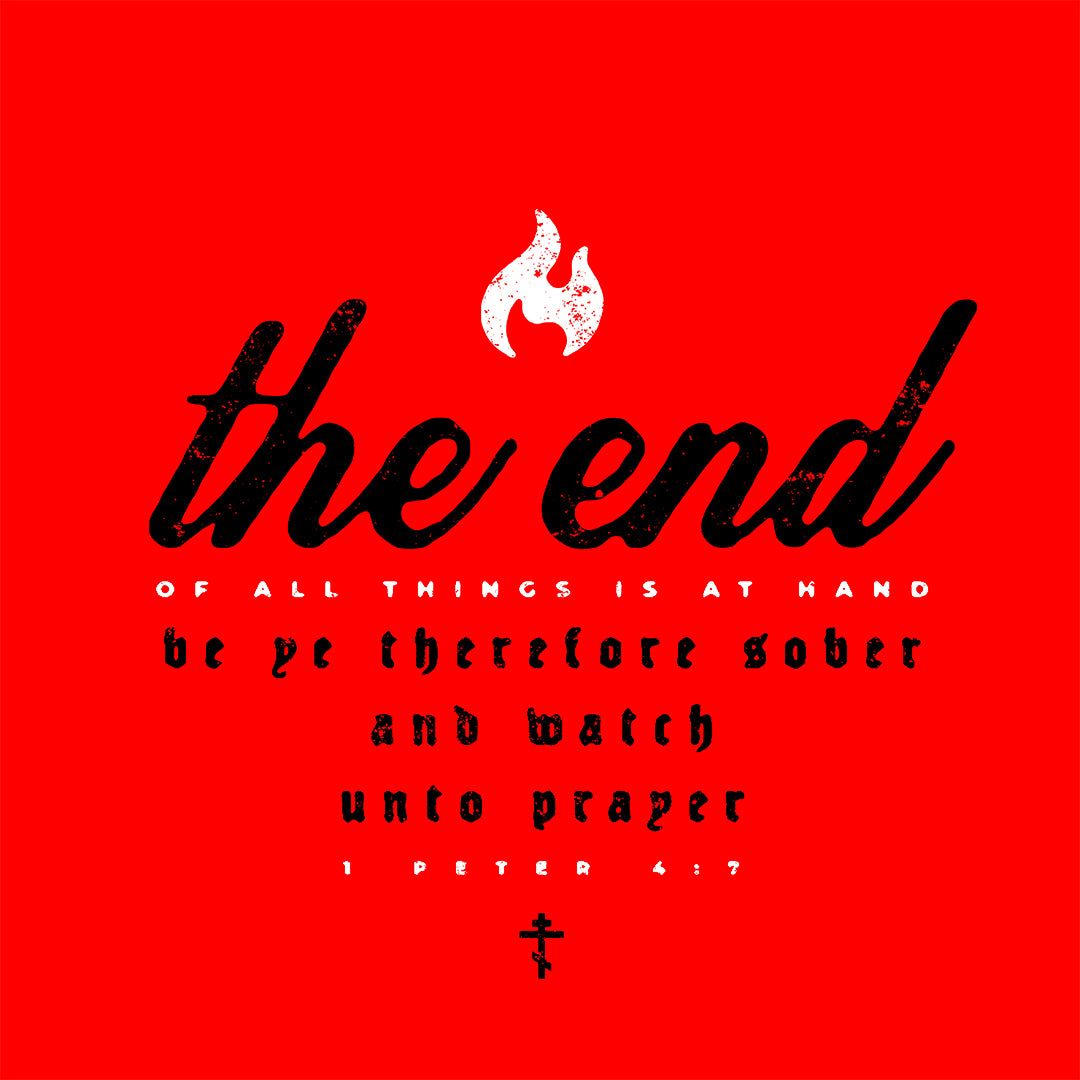 The End of All Things is At Hand (1 Peter 4:7) | Minimalist Typography | Red White and Black | Orthodox Christian T-Shirt
