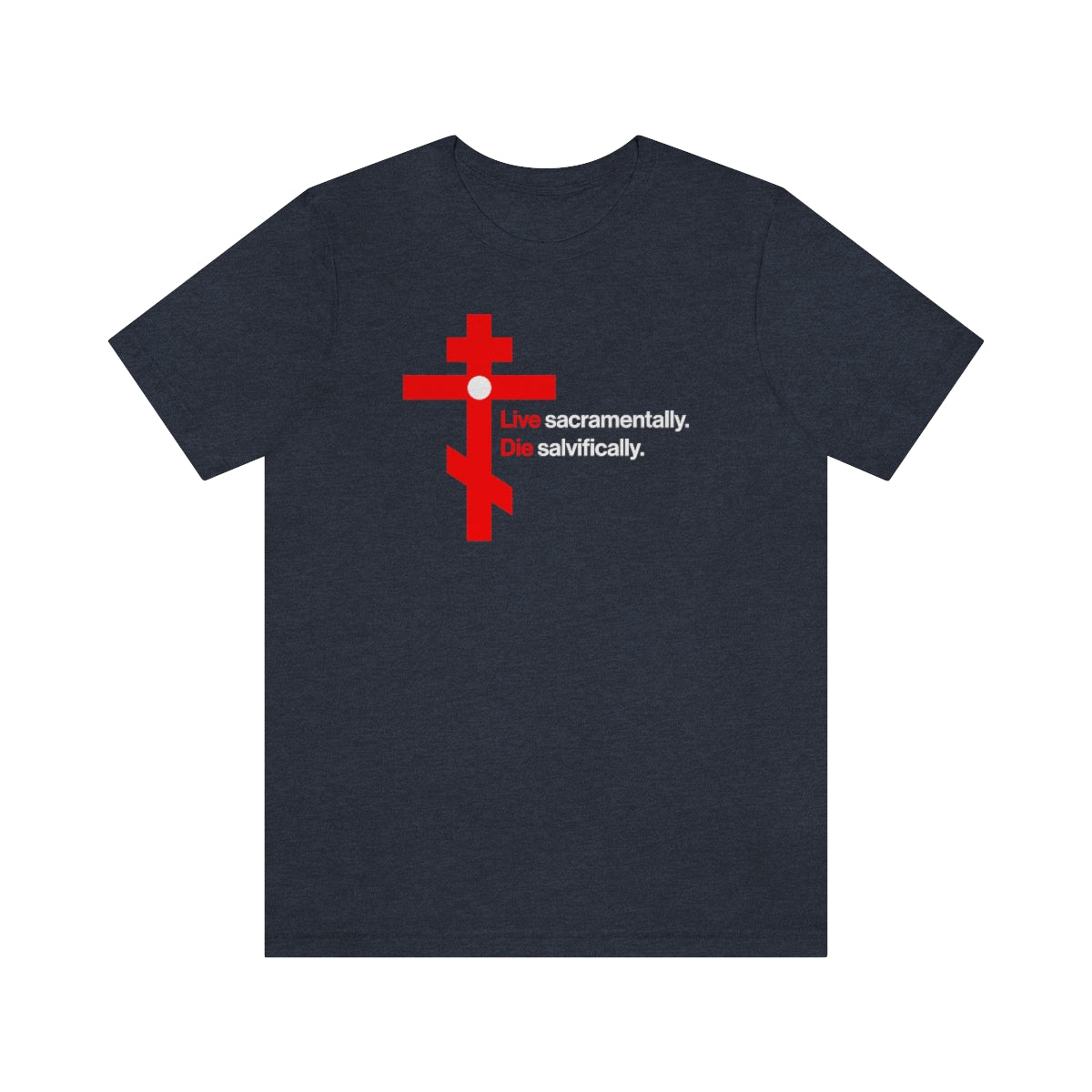 Live Sacramentally, Die Salvifically No. 2 | Orthodox Christian T-Shirt