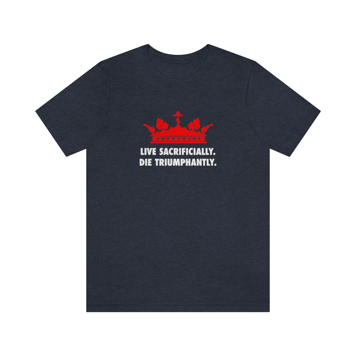 Live Sacrificially, Die Triumphantly No. 1 | Orthodox Christian T-Shirt