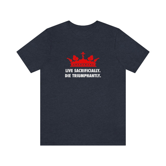 Live Sacrificially, Die Triumphantly No. 1 | Orthodox Christian T-Shirt