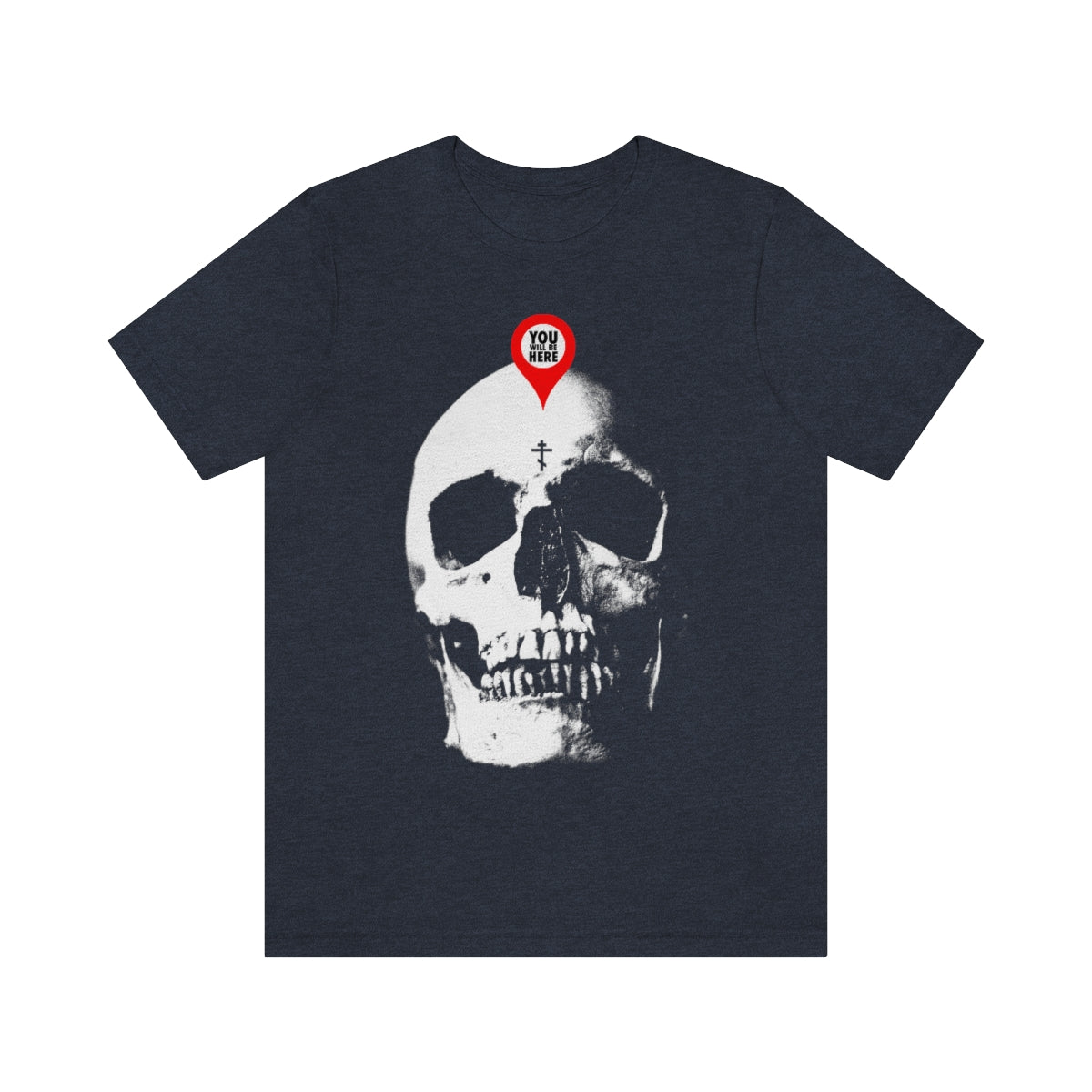 Heather navy t-shirt featuring a large white skull with a red map marker on the forehead, labeled "You Will Be Here"—a bold Orthodox Christian reminder to remember you will die.