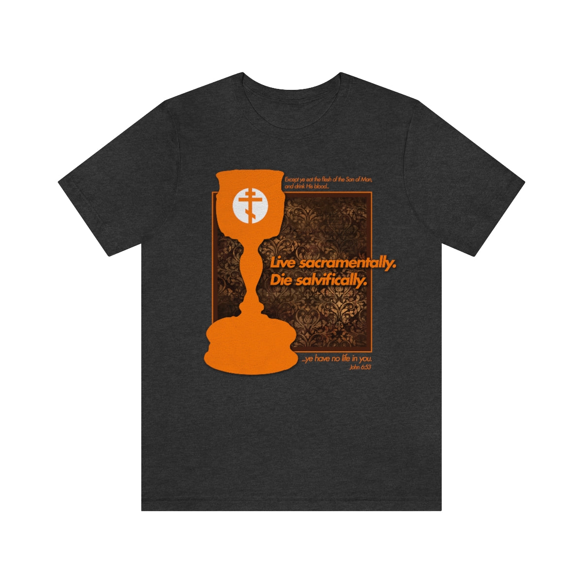 Dark Grey Heather T-shirt made from AirLume combed and ringspun cotton, featuring an orange chalice with religious symbolism and the phrase Live sacramentally. Die salvifically. and Bible verse John 6:53.