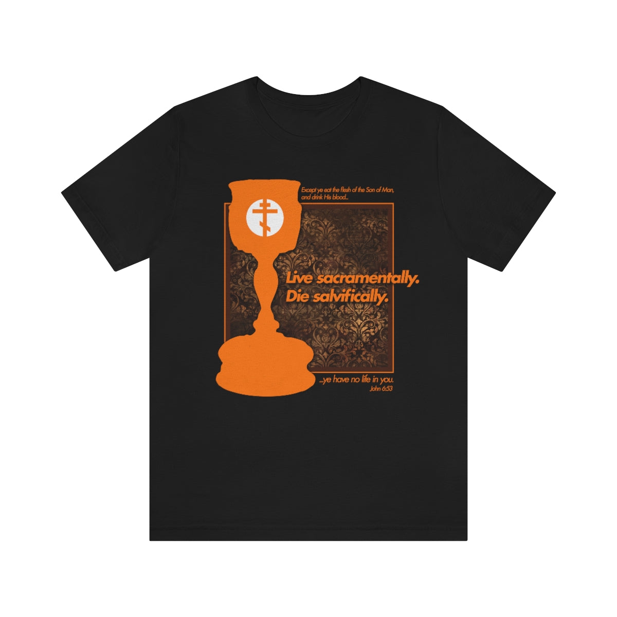 This black Bella+Canvas 3001 T-shirt, made from soft AirLume combed and ringspun cotton, showcases an orange communion chalice on a textured background with the text Live sacramentally, Die salvifically and a quote from John 6:53.