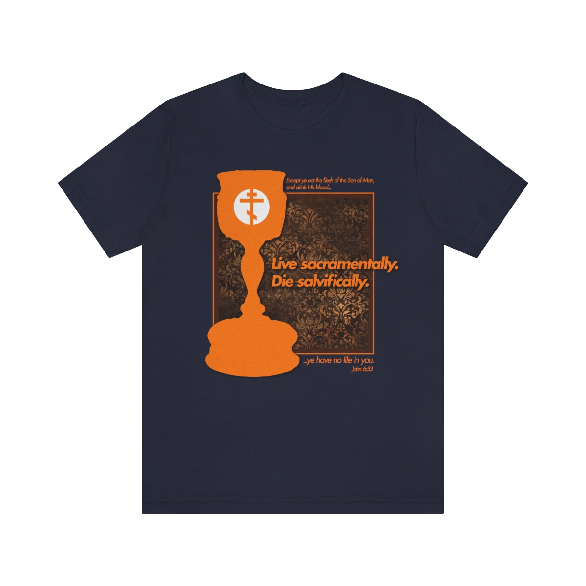 Navy Live Sacramentally, Die Salvifically Orthodox Christian T-shirt features an orange communion chalice on a textured background with quote John 6:53. Made from premium AirLume combed and ringspun cotton.