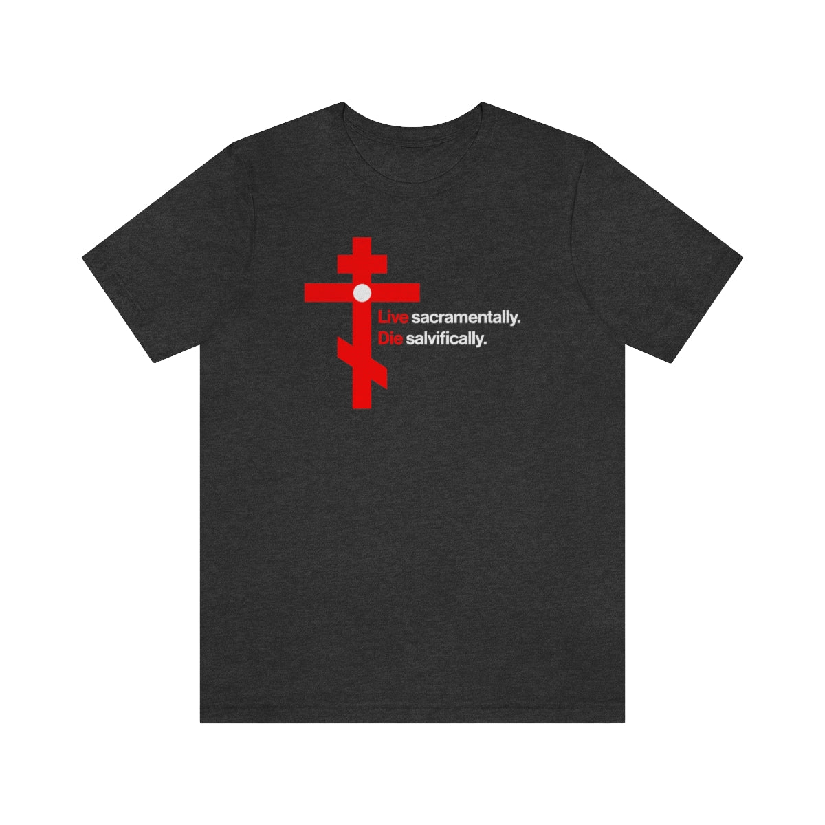 Live Sacramentally, Die Salvifically No. 2 | Orthodox Christian T-Shirt