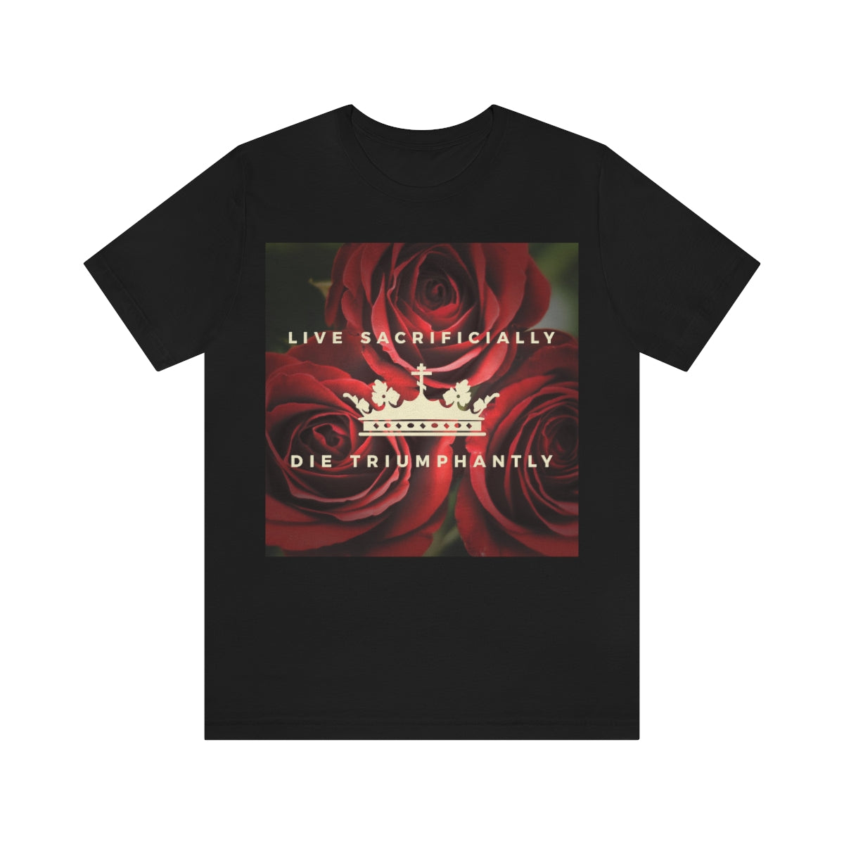 This black high-quality T-shirt, made from Bella+Canvas 3001s Airlume cotton, showcases a Victory Crown with Cross on a rose background. It features the text: Live Sacrificially above and Die Triumphantly below.