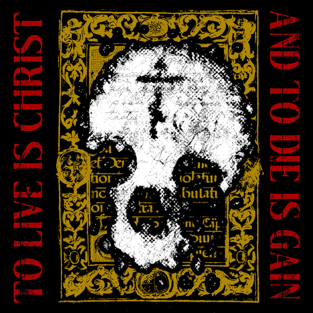 A white skull overlay on a gold, ornate background, with TO LIVE IS CHRIST AND TO DIE IS GAIN in bold red text framing the image on the left and right sides.