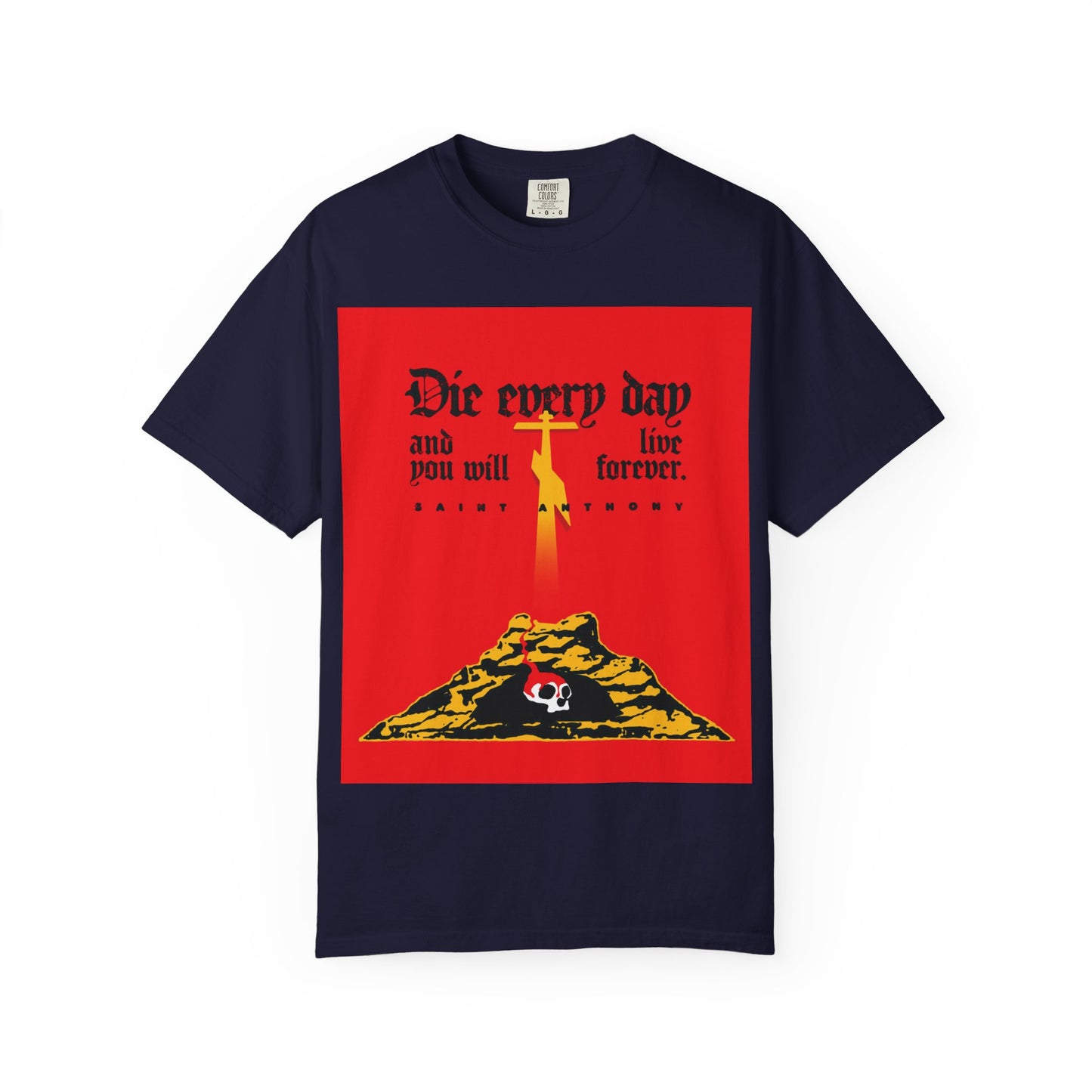 Die Every Day and You Will Live Forever | St Anthony the Great | Golgotha Cross, Skull of Adam | Red Design | Heavyweight Cotton Unisex Tee