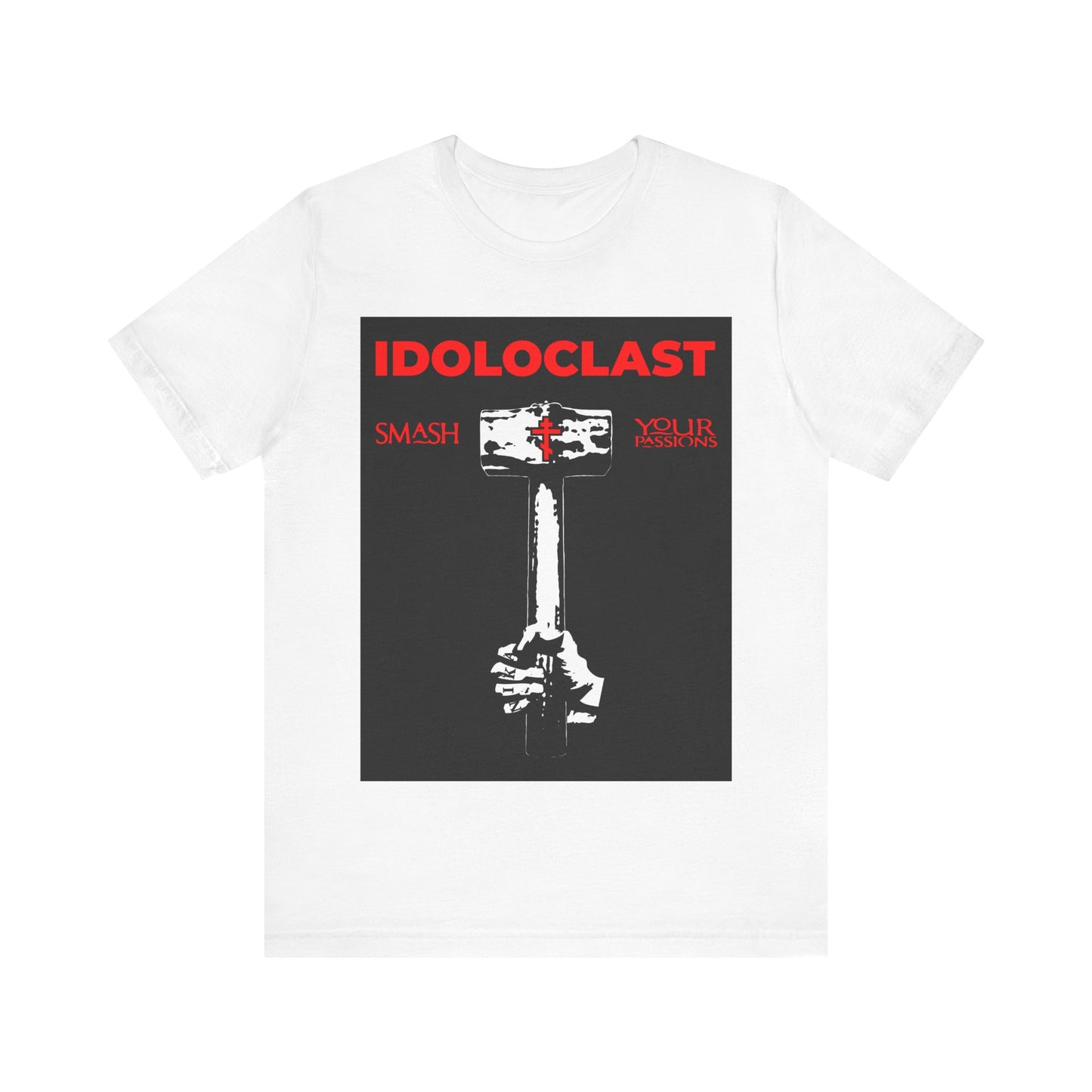 Idoloclast Idol-Smasher | Jesus Fist w/ Sledgehammer | Smash Your Passions | Orthodox Christian T-Shirt