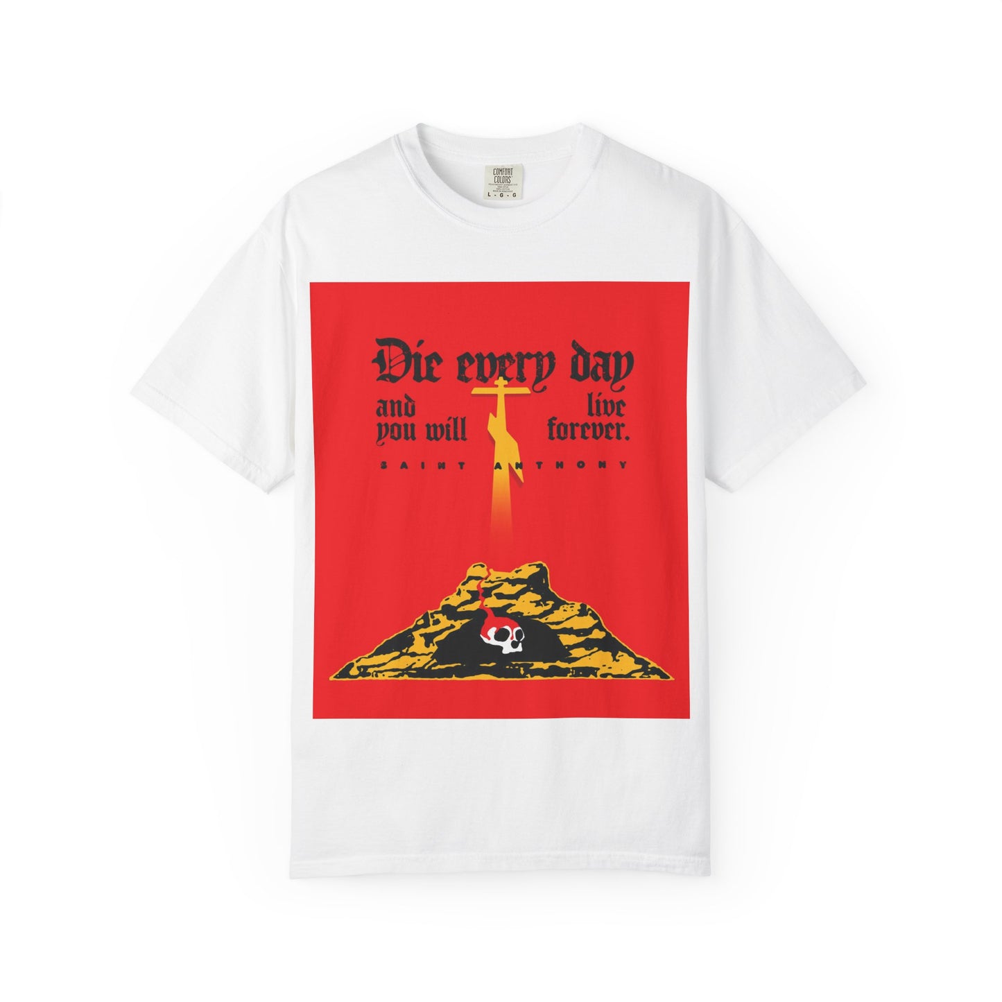 Die Every Day and You Will Live Forever | St Anthony the Great | Golgotha Cross, Skull of Adam | Red Design | Heavyweight Cotton Unisex Tee