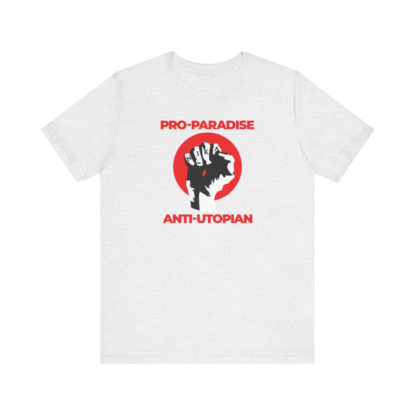 Ash unisex T-shirt featuring a black NIKA fist in a red circle with “Pro-Paradise Anti-Utopian” text—an homage to Seraphim Rose and Christ's message, urging resistance to the dominant secular paradigm. Lightweight cotton.