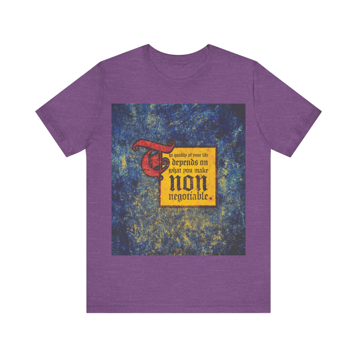 Heather Team Purple T-shirt with "The Quality of Your Life Depends on What You Make Non-Negotiable" graphic—motivation for living uncompromising Orthodox Christianity and prioritizing what truly matters.
