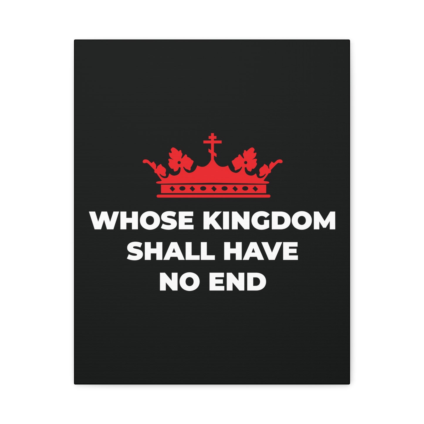 The "Whose Kingdom Shall Have No End" canvas art features a red Orthodox cross crown above the phrase on black, reflecting Christian eschatology and the eternal reign from the Nicene Creed.