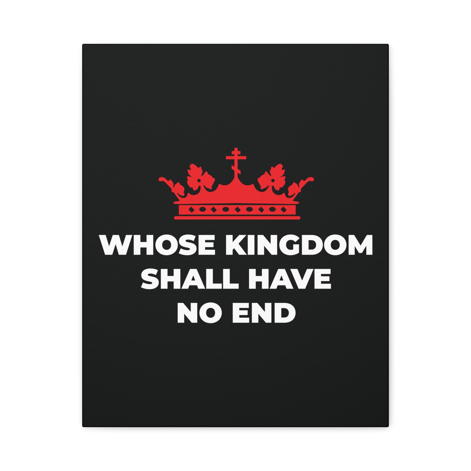 The "Whose Kingdom Shall Have No End" canvas art features a red Orthodox cross crown above the phrase on black, reflecting Christian eschatology and the eternal reign from the Nicene Creed.