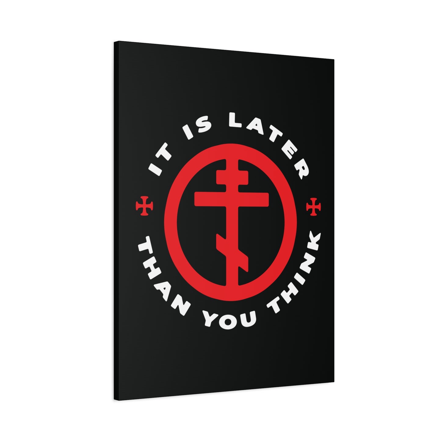 Black canvas wall art: It Is Later Than You Think features a red Orthodox cross in a circle and "It is later than you think" text, inspired by Fr Seraphim Rose. A memento mori urging us to put on the armor of light.