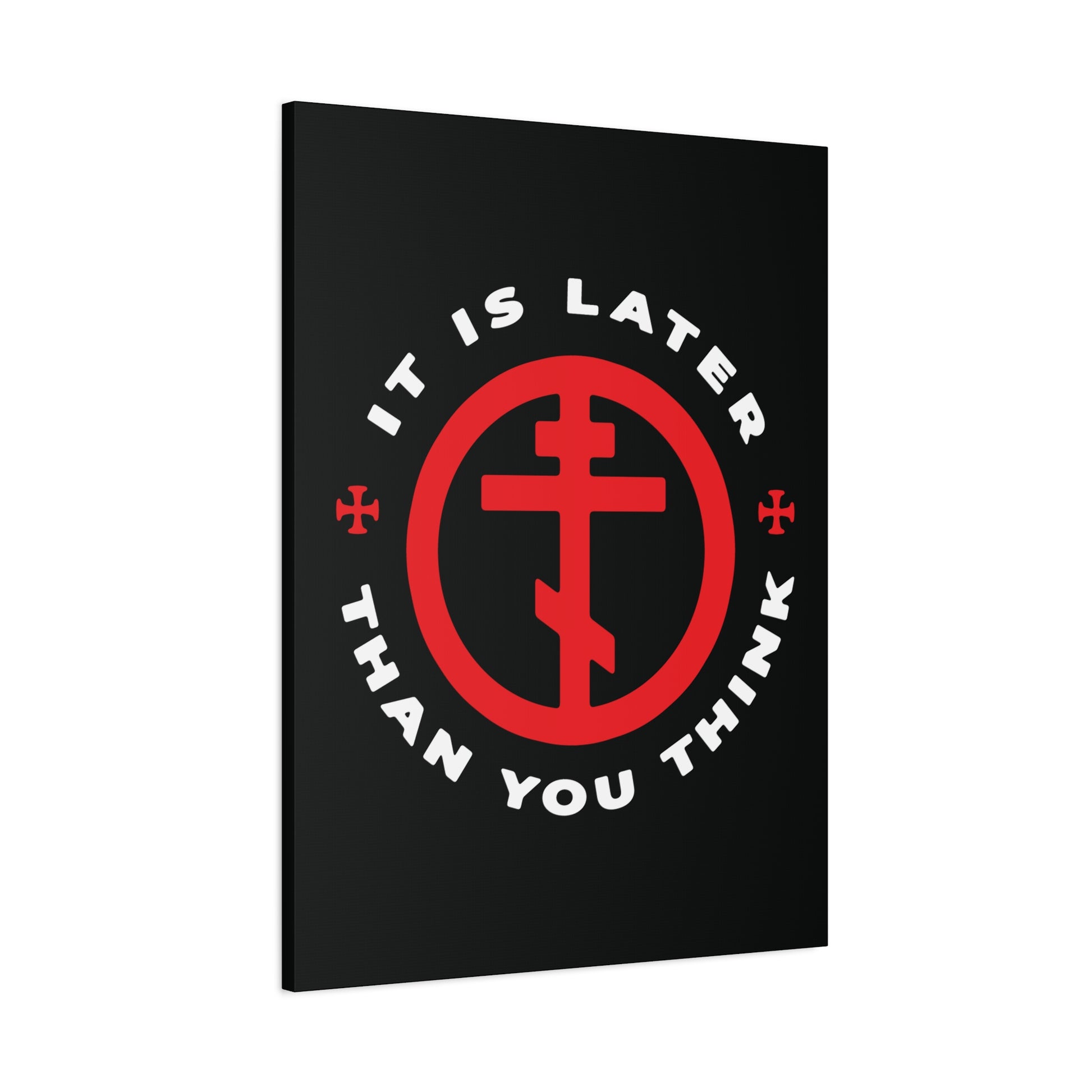 Black canvas wall art: It Is Later Than You Think features a red Orthodox cross in a circle and "It is later than you think" text, inspired by Fr Seraphim Rose. A memento mori urging us to put on the armor of light.