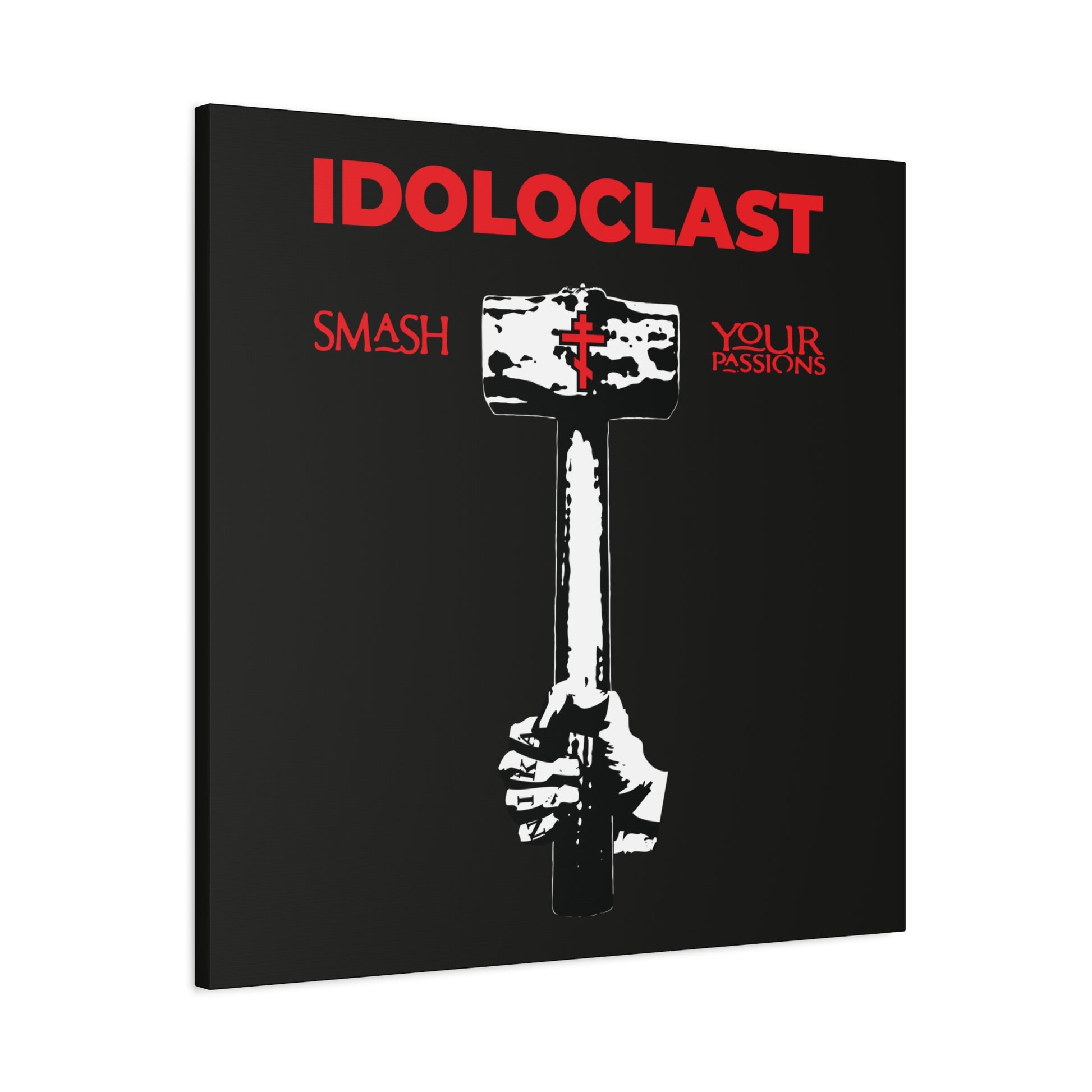 A hand grips a sledgehammer with bold red “IDOLOCLAST” and “Smash Your Passions” text on black—Christian ascetic wall art inspired by St. Macarius: Idoloclast Idol-Smasher | Jesus Fist w/ Sledgehammer | ICXC NIKA | Orthodox Christian.