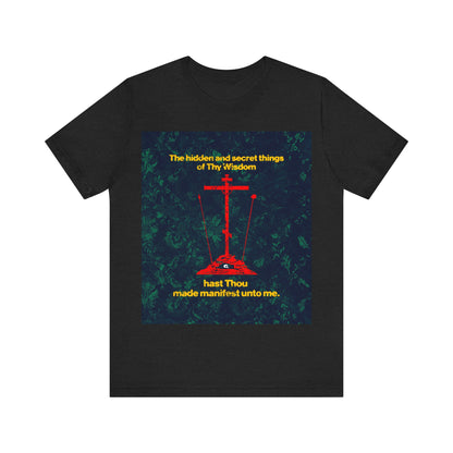 The Hidden and Secret Things of Thy Wisdom (Golgotha Cross) No. 1 | Orthodox Christian T-Shirt