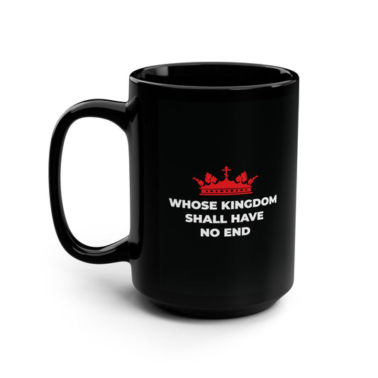 The "Whose Kingdom Shall Have No End" black mug features a red Orthodox cross crown and the Nicene Creed quote in white, celebrating Christian eschatology and Jesus Christ’s eternal kingship.