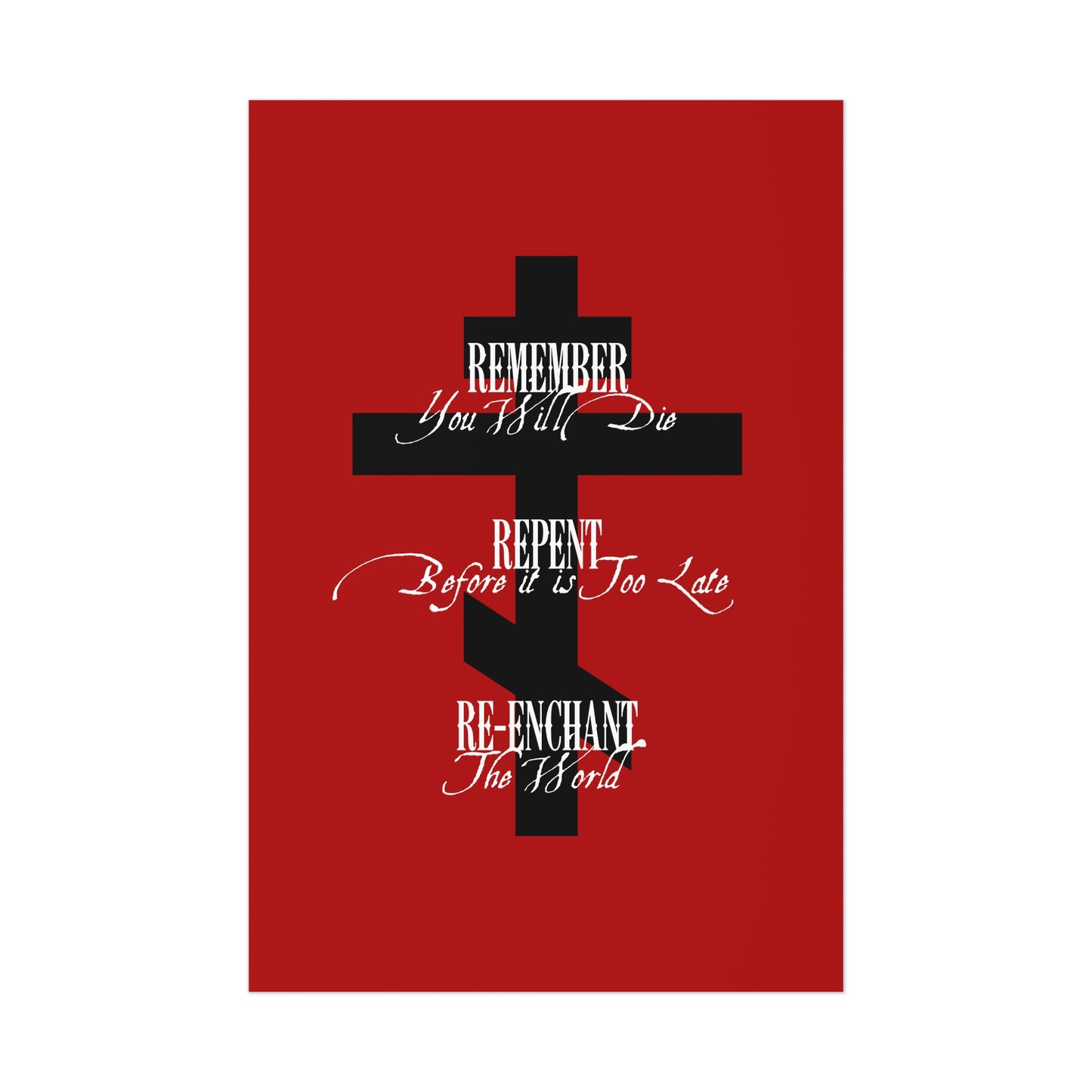 A black Orthodox cross on red with "Remember You Will Die, Repent Before It's Too Late, Re-Enchant The World" in white—Orthodox Christian art poster.