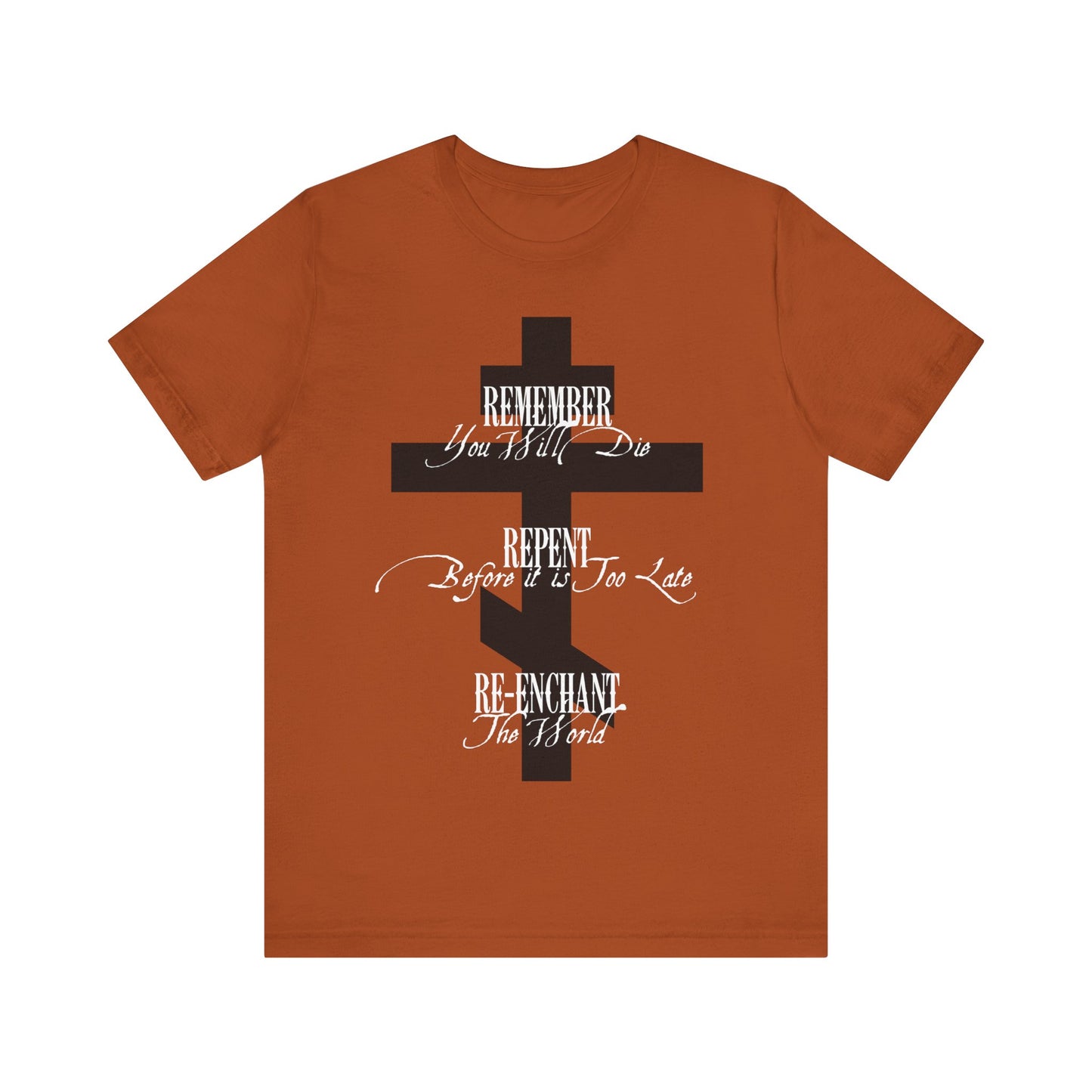 Remember You Will Die, Repent Before It's Too Late, Re-Enchant The World | Black Orthodox Cross White Text | Orthodox Christian Cotton T-Shirt