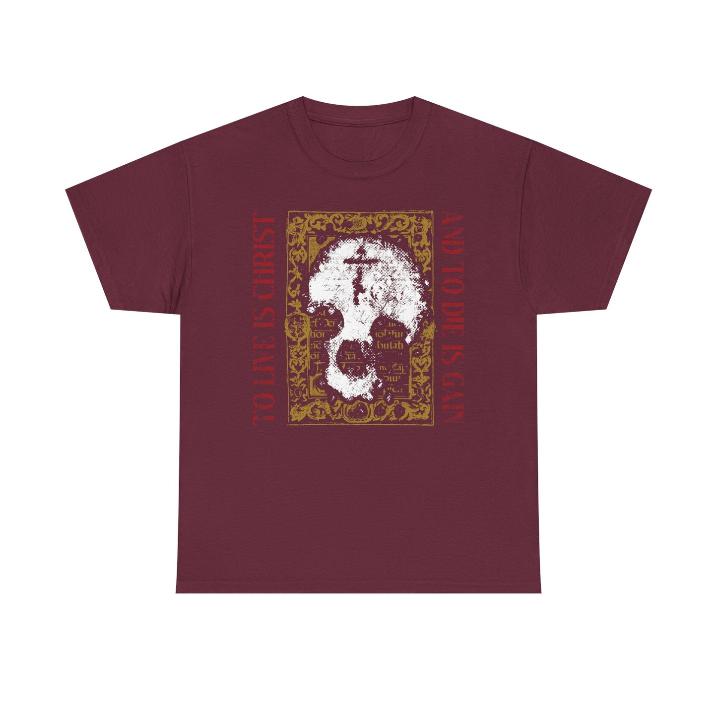 Maroon t-shirt featuring a skull with cross on gold manuscript texture and the text "To Live is Christ, to Die is Gain" (Philippians 1:21)—a bold Orthodox Christian statement in heavy cotton.