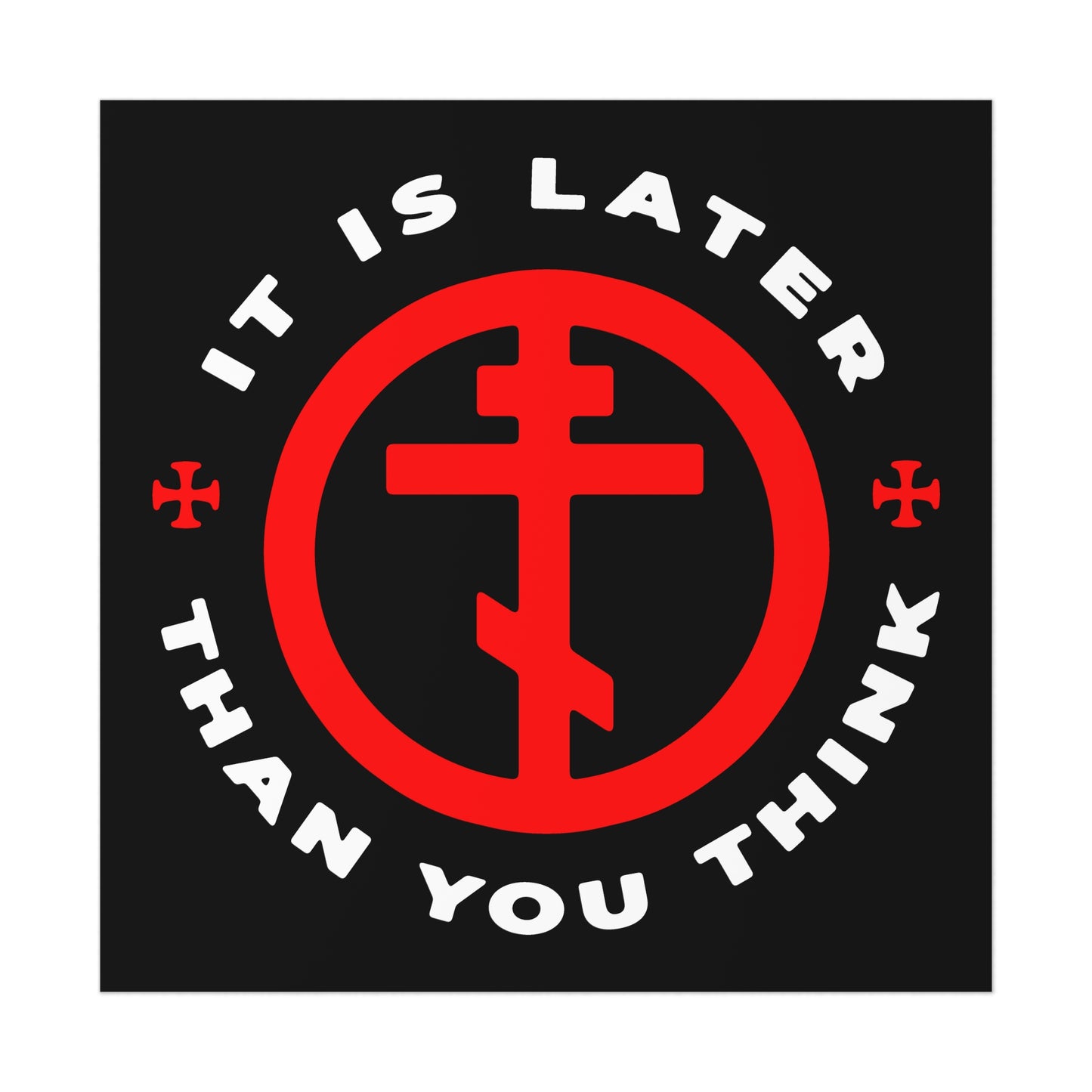 The "It Is Later Than You Think" poster features an Orthodox cross in a circle with Father Seraphim Rose's reminder, set on a black background—artwork that calls Christians to steadfast faith and memento mori.