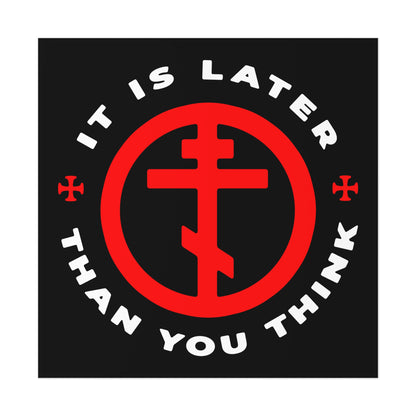 The "It Is Later Than You Think" poster features an Orthodox cross in a circle with Father Seraphim Rose's reminder, set on a black background—artwork that calls Christians to steadfast faith and memento mori.