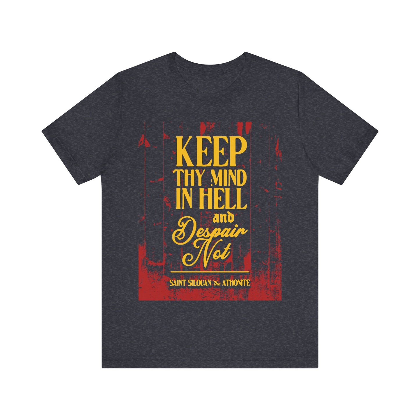 Keep Thy Mind in Hell and Despair Not (St. Silouan the Athonite) No. 1 | Orthodox Christian T-Shirt