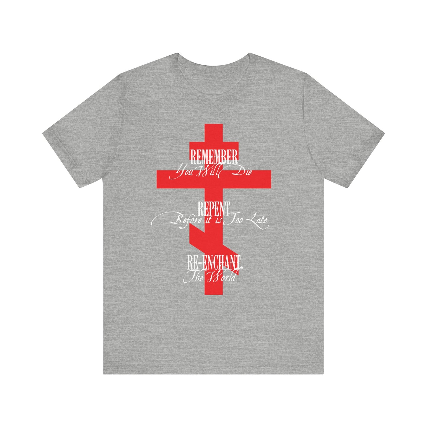 Remember You Will Die, Repent Before It's Too Late, Re-Enchant The World | Red Orthodox Cross White Text | Lightweight Cotton Unisex Tee