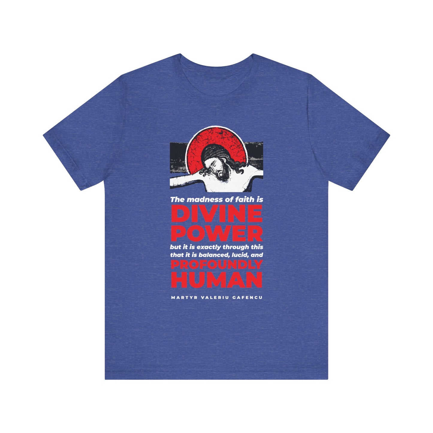 Heather True Royal t-shirt featuring a stylized icon of Martyr Valeriu Gafencu of Romania with inspiring text, “The madness of faith is divine power,” celebrating the spiritual journey and profound humanity at the heart of Orthodox Christian belief.