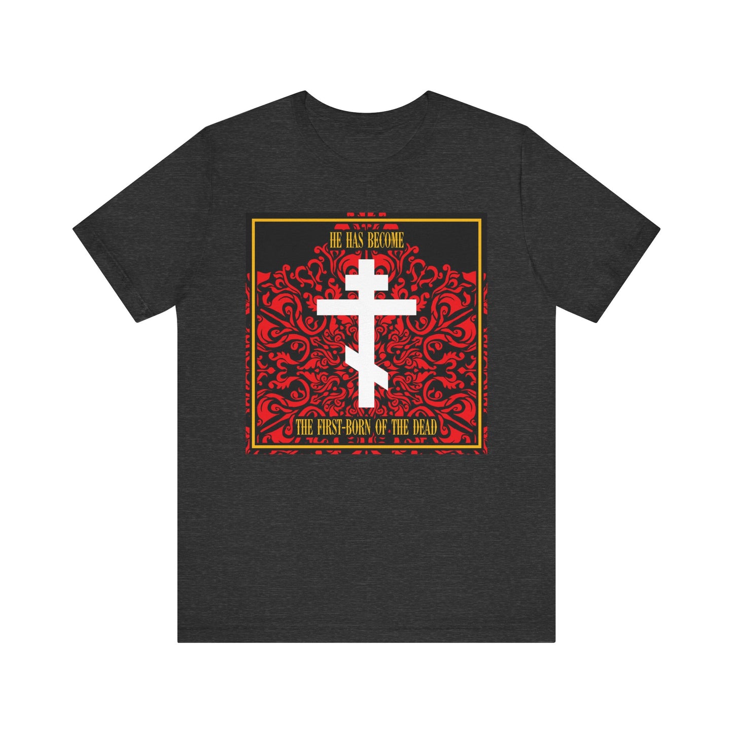 Dark Grey Heather unisex tee featuring a white Orthodox cross on a red floral texture with religious text: "He Has Become the First-Born of the Dead." Lightweight cotton design honoring Jesus Christ.